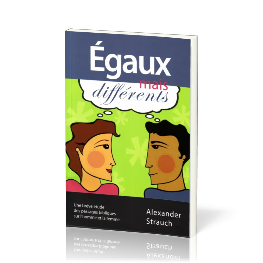 Egaux mais différents - Une brève étude des passages bibliques sur l'homme et la femme