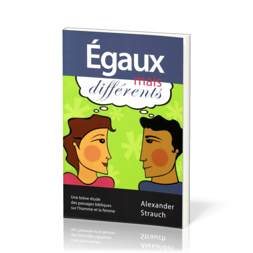 Egaux mais différents - Une brève étude des passages bibliques sur l'homme et la femme