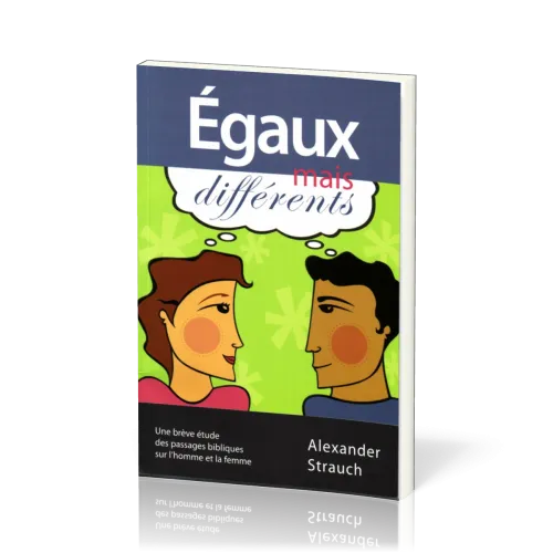 Egaux mais différents - Une brève étude des passages bibliques sur l'homme et la femme