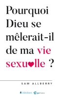 Pourquoi Dieu se mêlerait-il de ma vie sexuelle ?