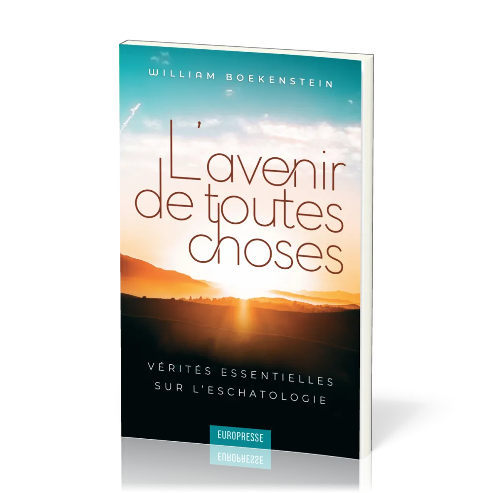 Avenir de toutes choses, L' - Vérités essentielles sur l’eschatologie
