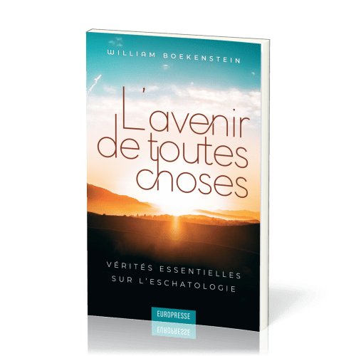 Avenir de toutes choses, L' - Vérités essentielles sur l’eschatologie