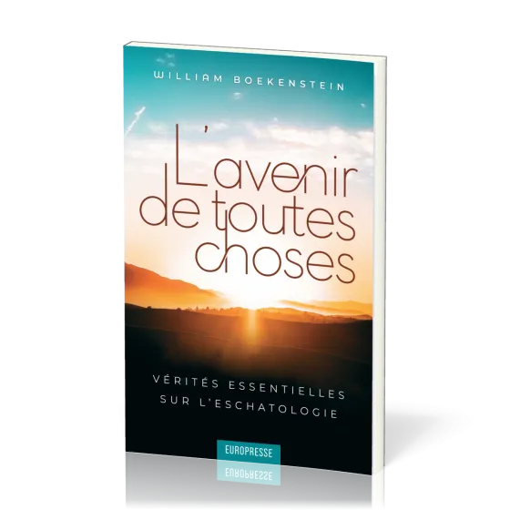 Avenir de toutes choses, L' - Vérités essentielles sur l’eschatologie