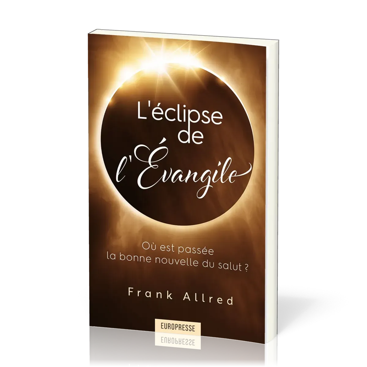 Eclipse de l'Evangile, L' - Où est passée la bonne nouvelle du salut ?