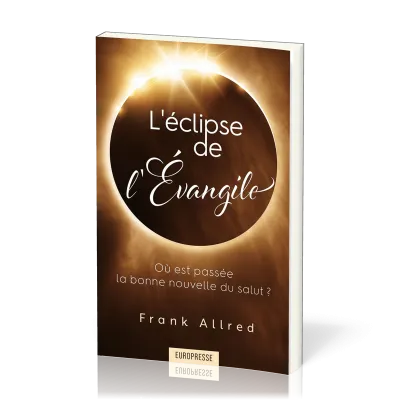 Eclipse de l'Evangile, L' - Où est passée la bonne nouvelle du salut ?