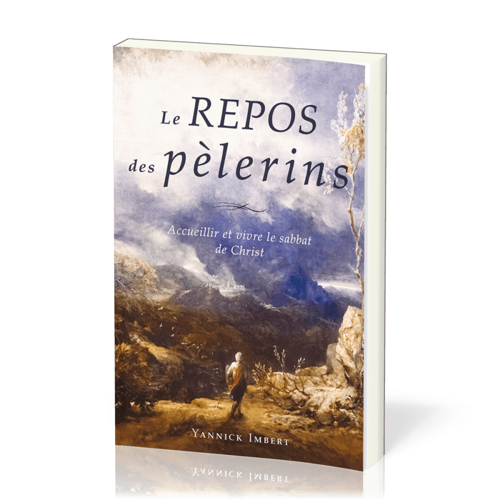Repos des pèlerins, Le - Accueillir et vivre le sabbat de Christ