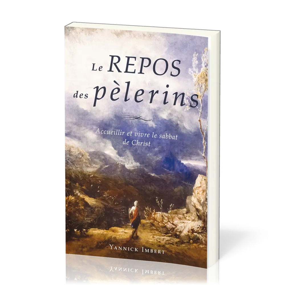 Repos des pèlerins, Le - Accueillir et vivre le sabbat de Christ