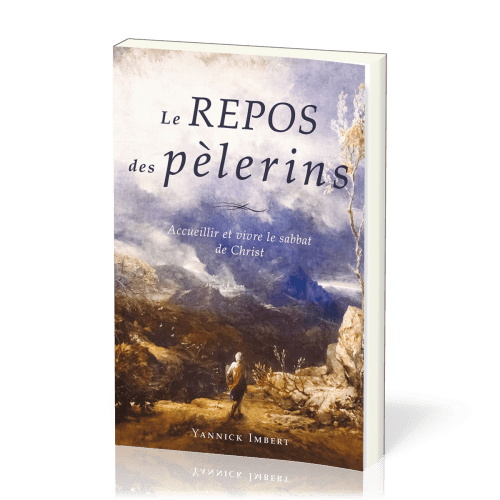 Repos des pèlerins, Le - Accueillir et vivre le sabbat de Christ