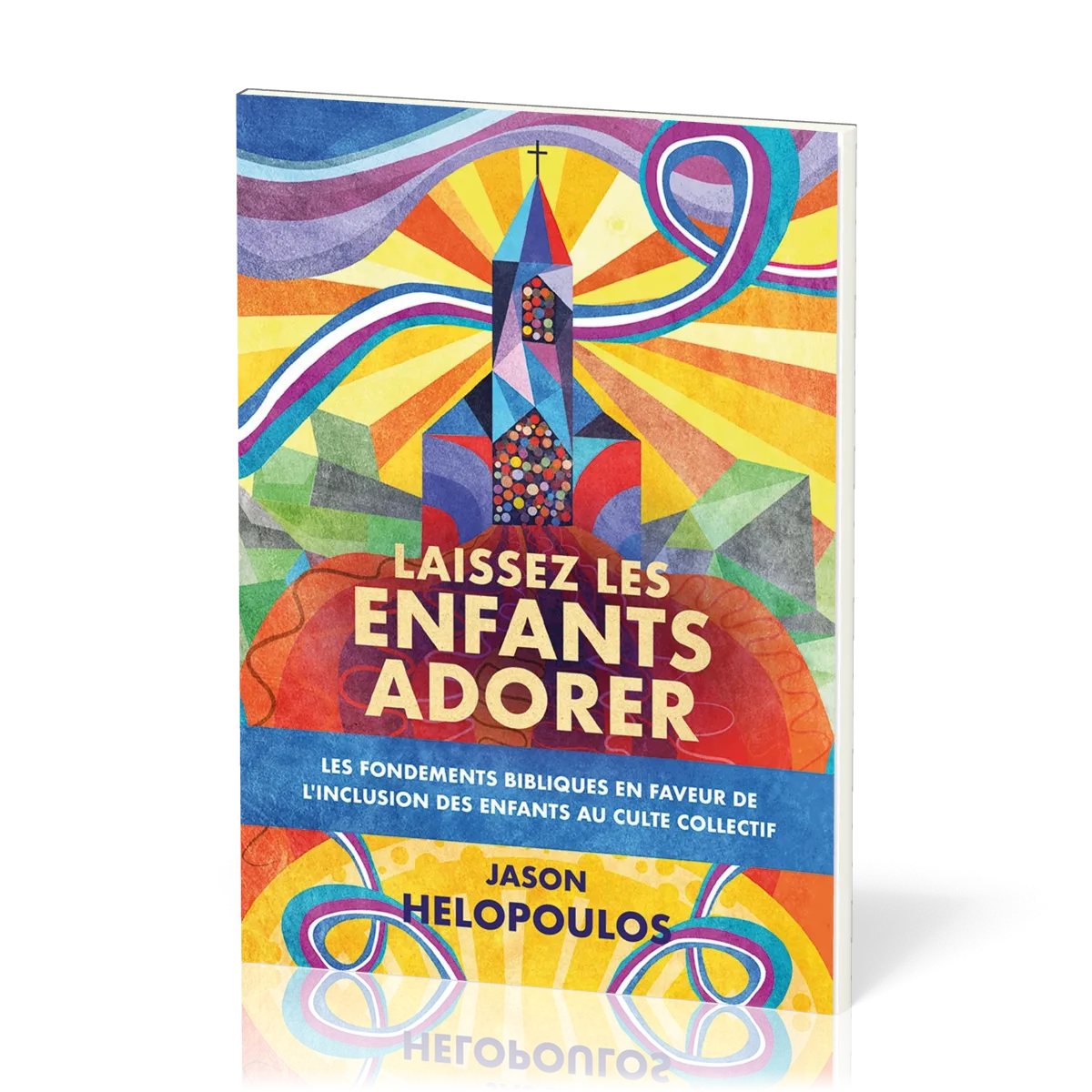 Laissez les enfants adorer - Les fondements bibliques en faveur de l’inclusion des enfants au culte