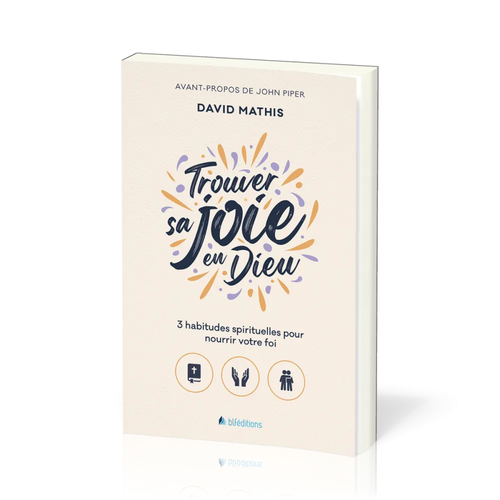 Trouver sa joie en Dieu - 3 habitudes spirituelles pour nourrir sa foi