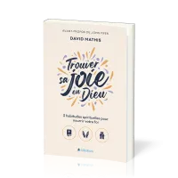 Trouver sa joie en Dieu - 3 habitudes spirituelles pour nourrir sa foi