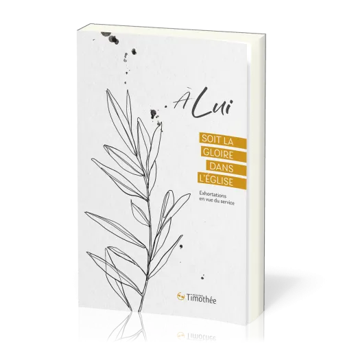 A Lui soit la Gloire dans l'église - Exhortations en vue du service