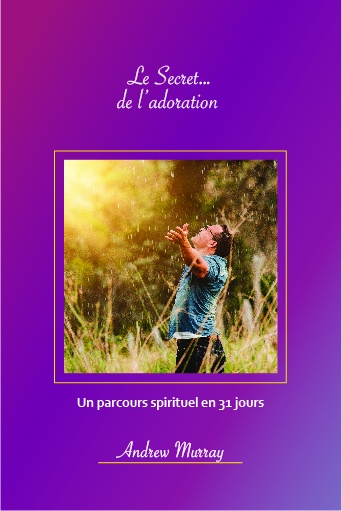 Secret… de l’adoration, Le - Un parcours spirituel en 31 jours