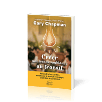 Créer une bonne ambiance au travail - Résoudre les conflits, améliorer le travail en équipe et établ