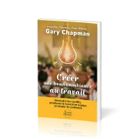 Créer une bonne ambiance au travail - Résoudre les conflits, améliorer le travail en équipe et établ