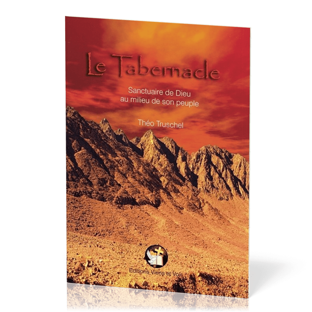 Tabernacle, Le - Sanctuaire du Dieu au milieu de son peuple