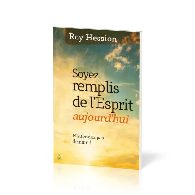 Soyez remplis de l'Esprit aujourd'hui - N'attendez pas demain !