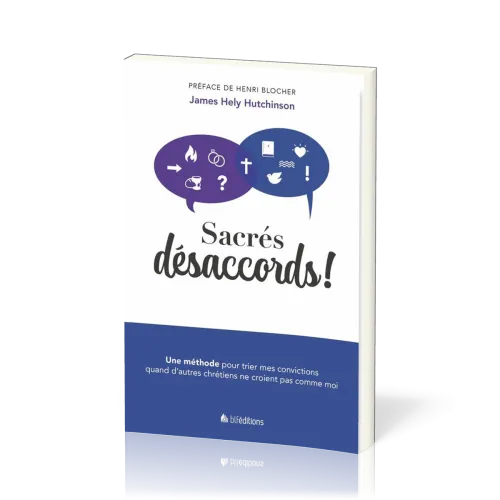 Sacrés désaccords ! - Une méthode pour trier mes convictions quand d'autres chrétiens ne croient...