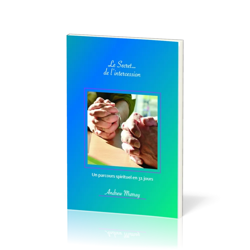 Secret… de l’intercession, Le - Un parcours spirituel en 31 jours