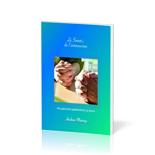 Secret… de l’intercession, Le - Un parcours spirituel en 31 jours
