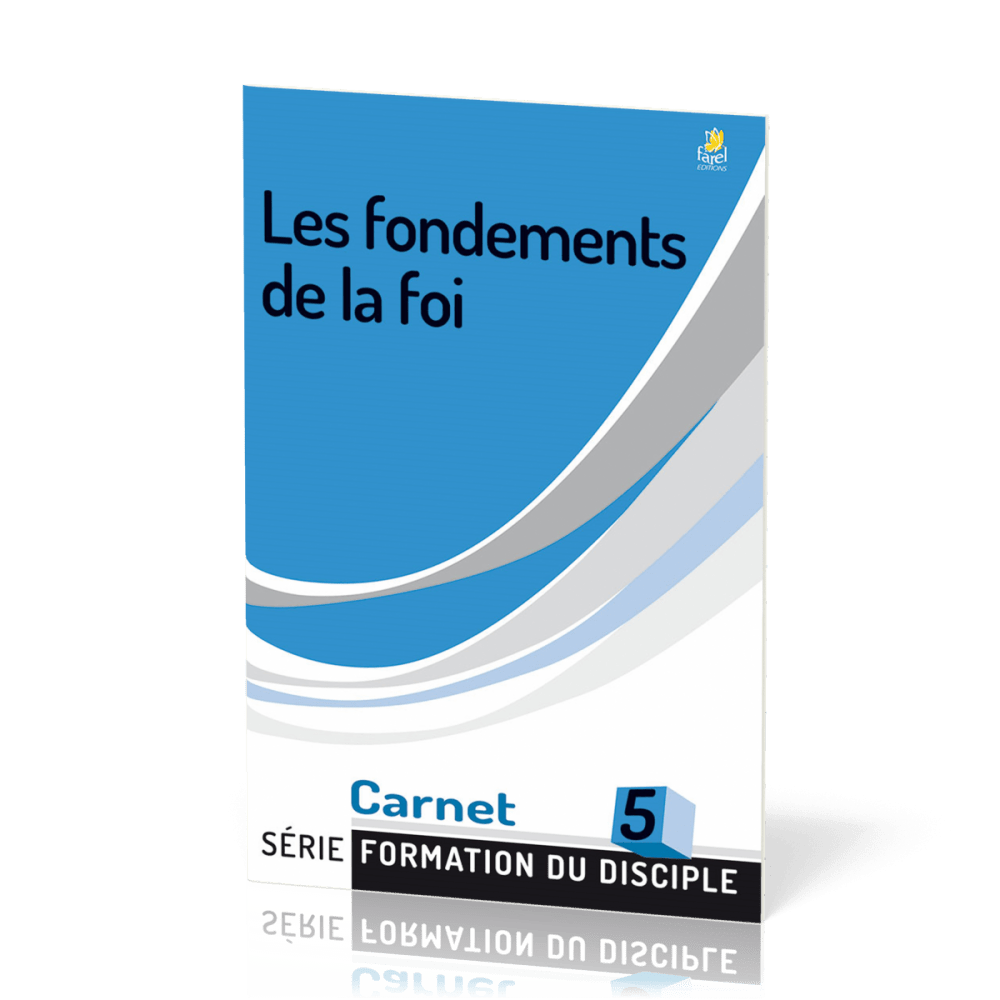 Fondements de la foi, Les - Formation du disciple 5