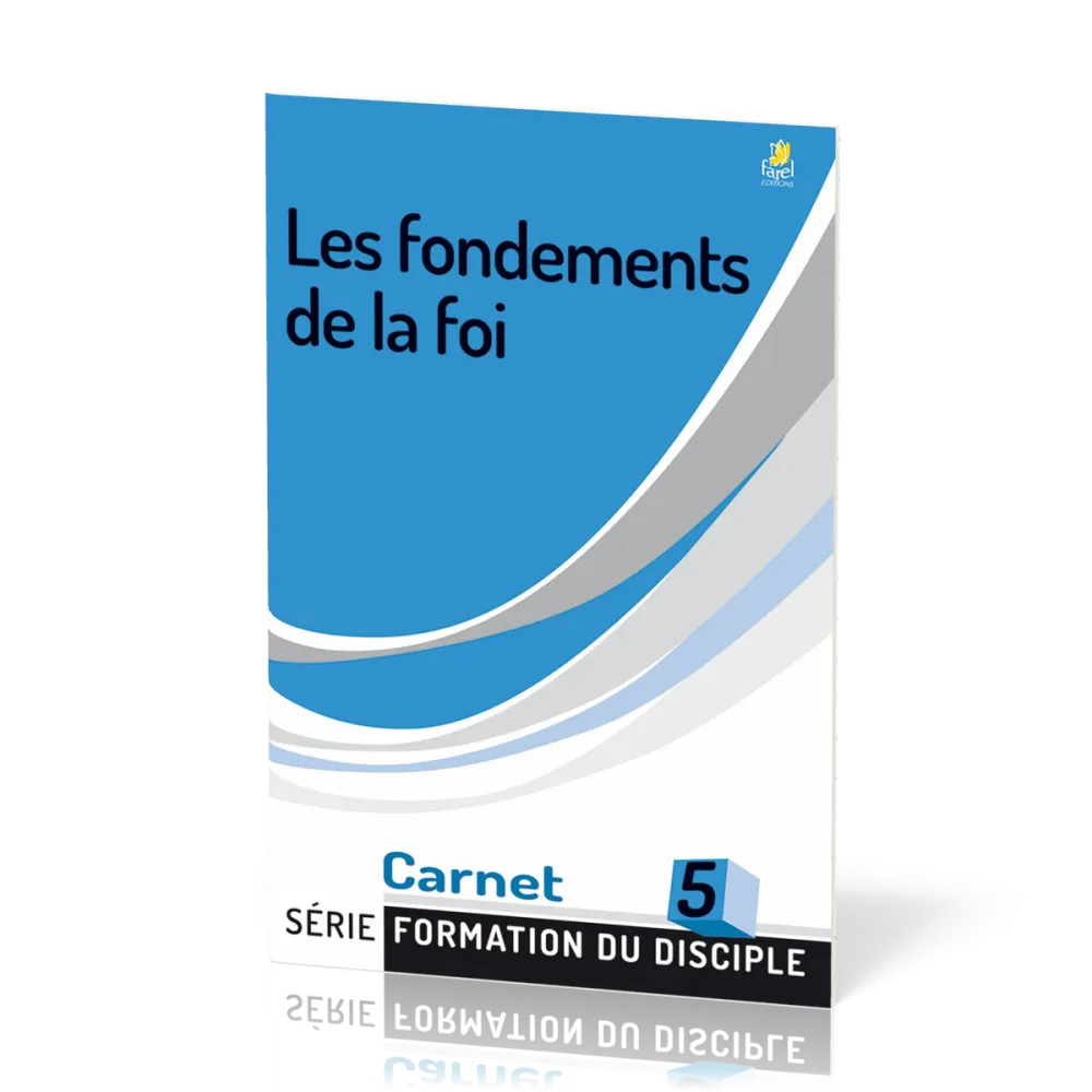 Fondements de la foi, Les - Formation du disciple 5