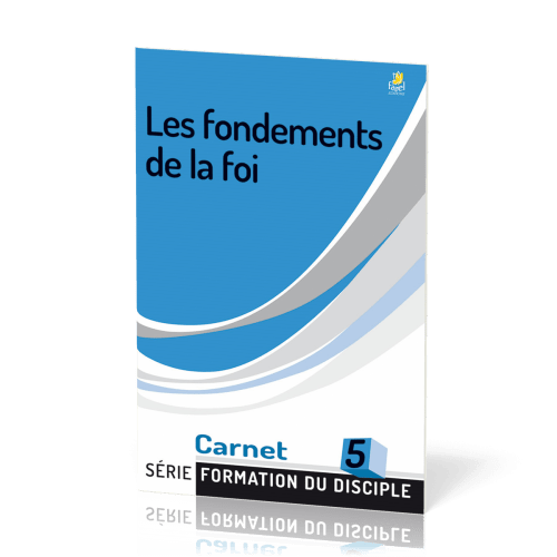 Fondements de la foi, Les - Formation du disciple 5