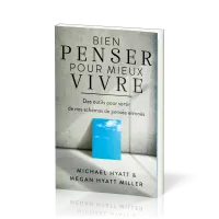 Bien penser pour mieux vivre - Des outils pour sortir de nos schémas de pensée erronés
