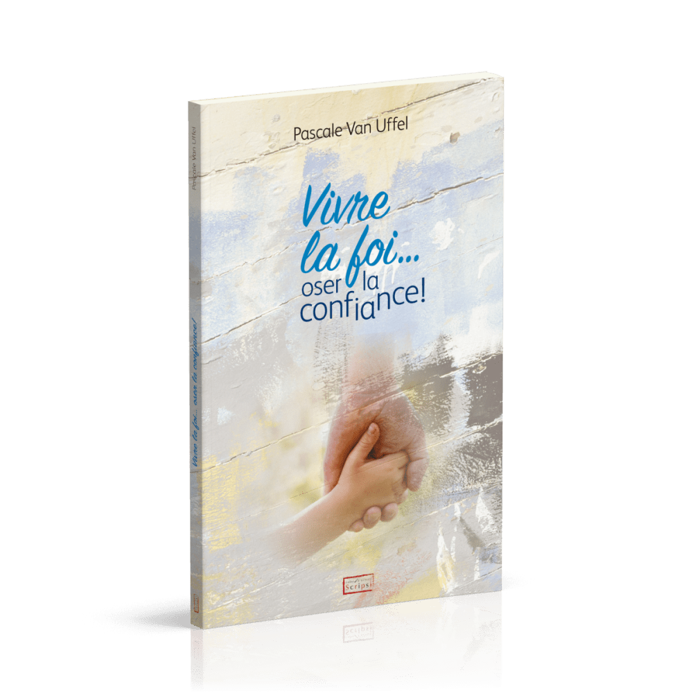 Vivre la foi... oser la confiance !