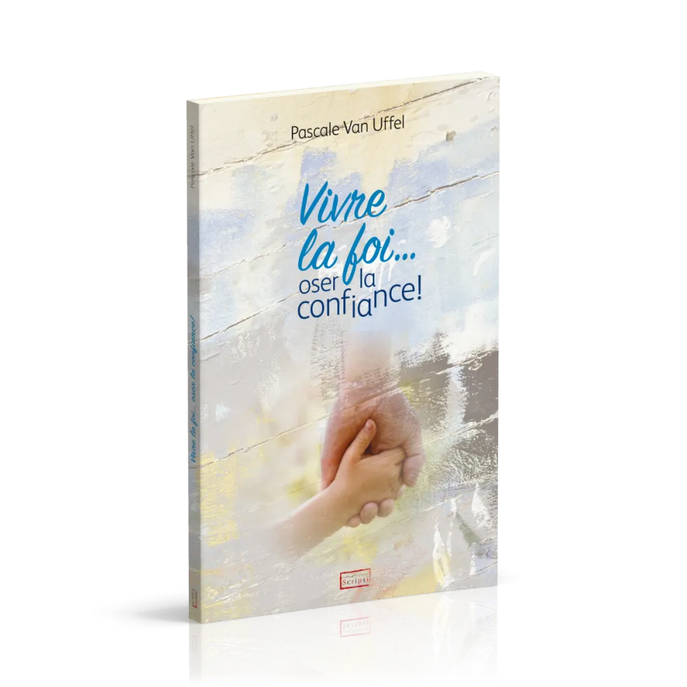 Vivre la foi... oser la confiance !