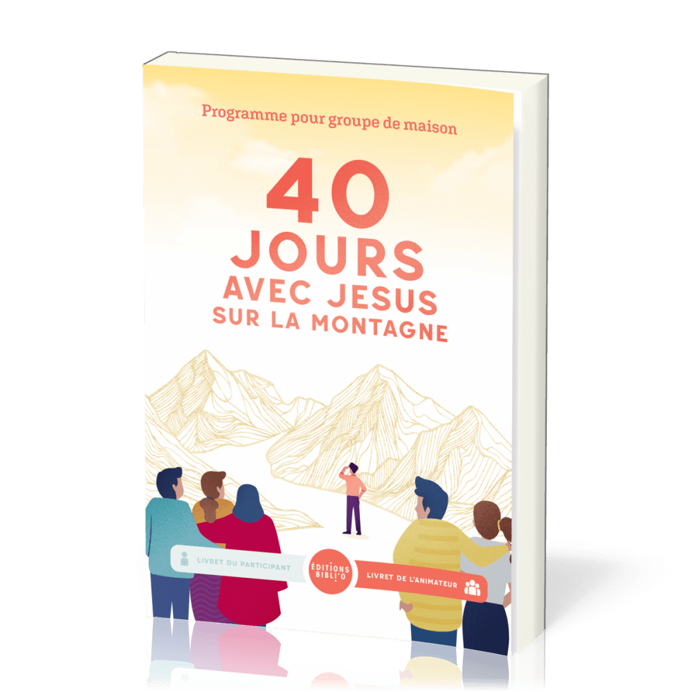 40 jours avec Jésus sur la montagne - Programme pour groupe de maison (livret de l'animateur)