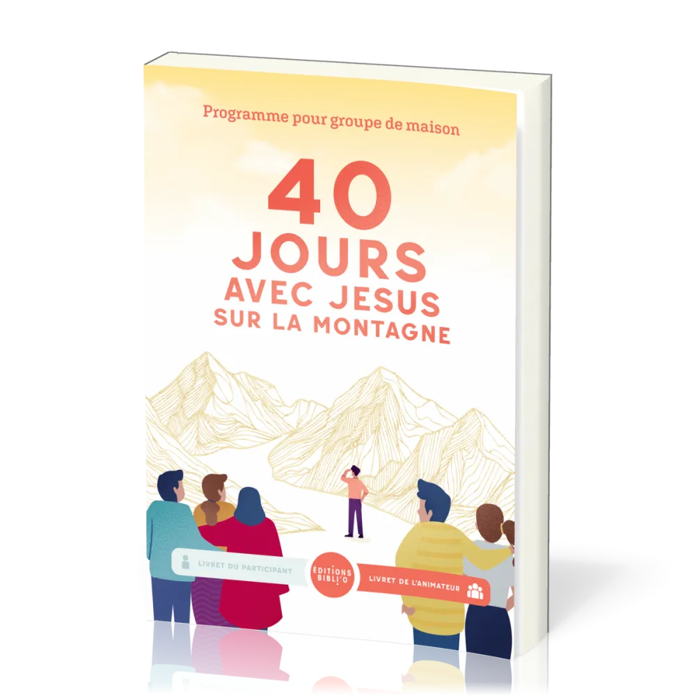 40 jours avec Jésus sur la montagne - Programme pour groupe de maison (livret de l'animateur)