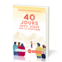 40 jours avec Jésus sur la montagne - Programme pour groupe de maison (livret de l'animateur)