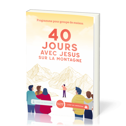 40 jours avec Jésus sur la montagne - Programme pour groupe de maison (livret de l'animateur)