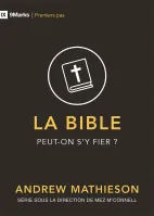 Bible, La - Peut-on s'y fier ?