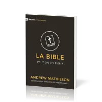 Bible, La - Peut-on s'y fier ?