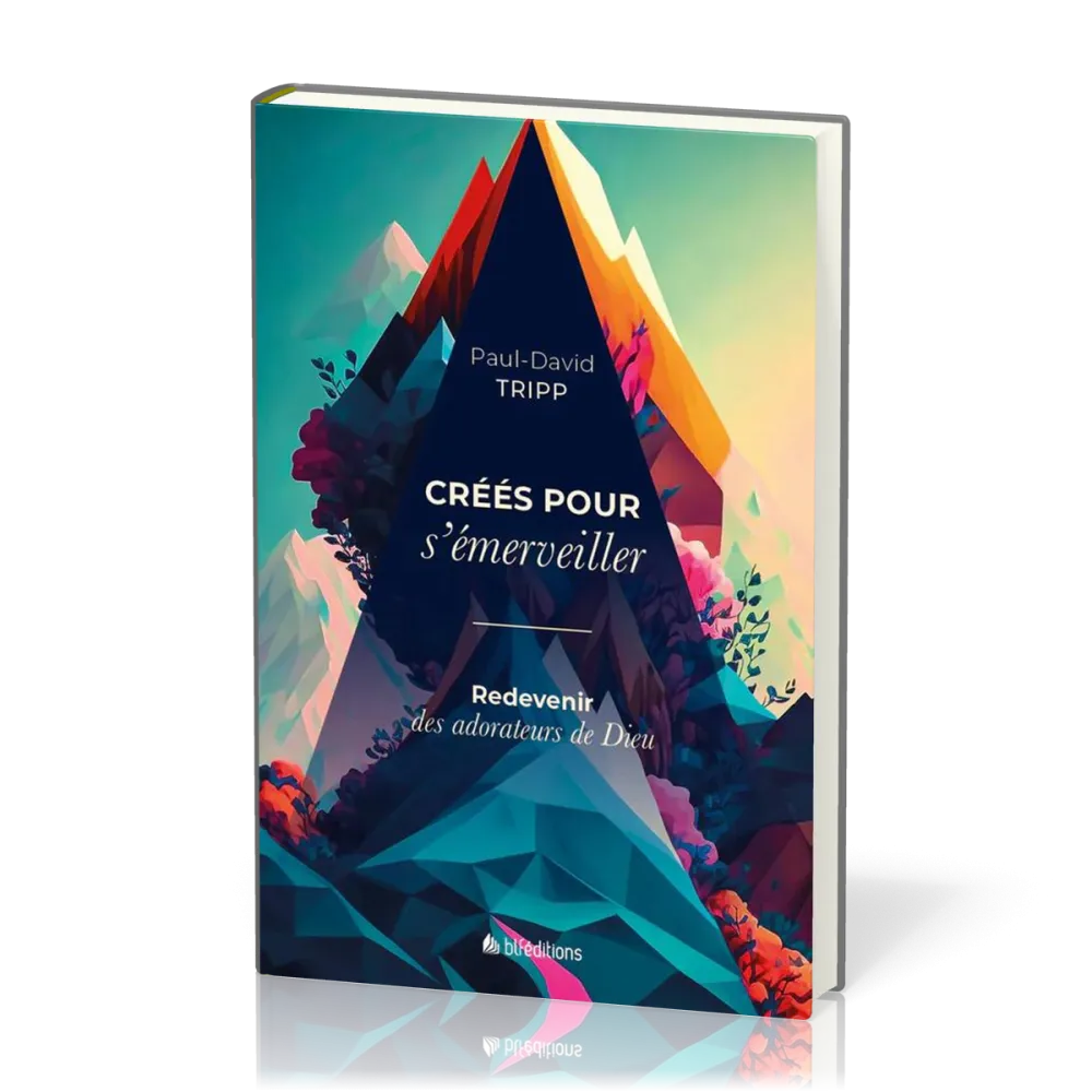 Créés pour s'émerveiller - Redevenir des adorateurs de Dieu