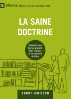 Saine doctrine, La - Comment une Église grandit dans l'amour et la sainteté de Dieu
