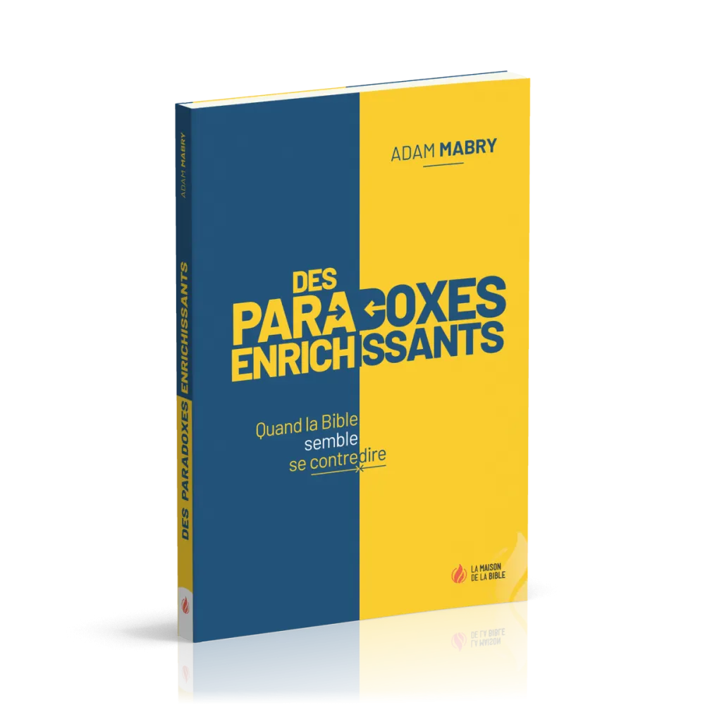 Paradoxes enrichissants, Des - Quand la Bible semble se contredire