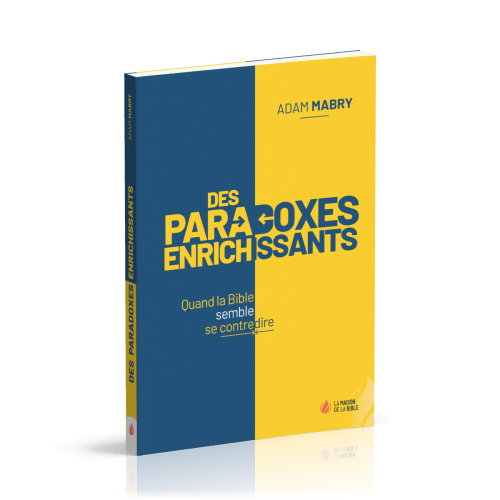 Paradoxes enrichissants, Des - Quand la Bible semble se contredire