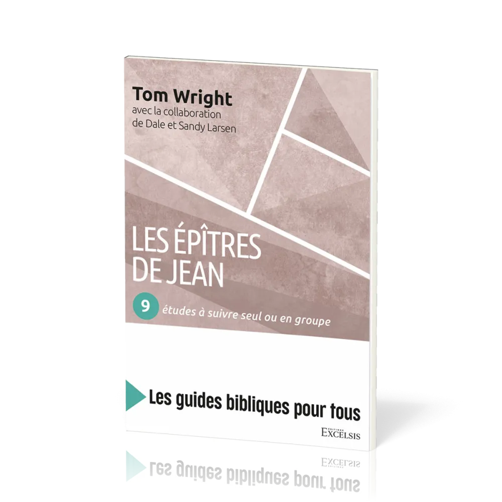 Epîtres de Jean, Les : 9 études à suivre seul ou en groupe