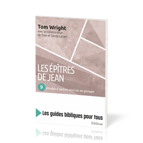 Epîtres de Jean, Les : 9 études à suivre seul ou en groupe