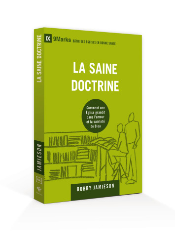 Saine doctrine, La - Comment une Église grandit dans l'amour et la sainteté de Dieu