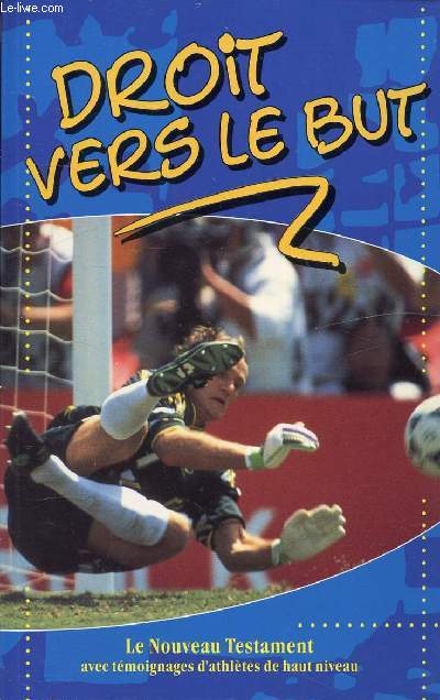 Droit vers le but - Nouveau testament Semeur avec témoignages d'athlètes