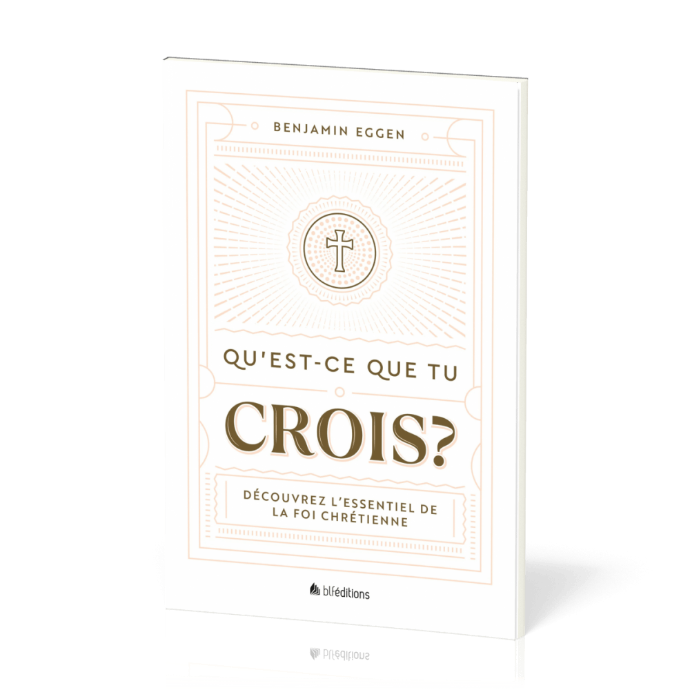 Qu'est-ce que tu crois ? - Découvrez l’essentiel de la foi chrétienne