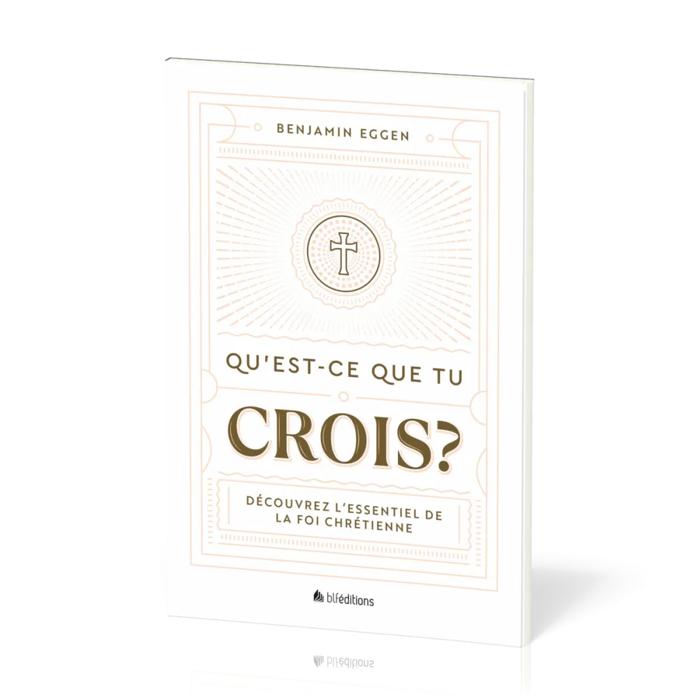 Qu'est-ce que tu crois ? - Découvrez l’essentiel de la foi chrétienne