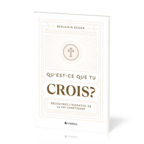 Qu'est-ce que tu crois ? - Découvrez l’essentiel de la foi chrétienne