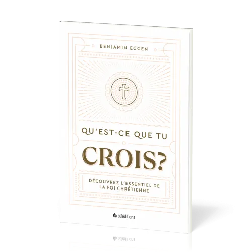 Qu'est-ce que tu crois ? - Découvrez l’essentiel de la foi chrétienne