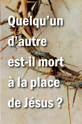 Quelqu’un d’autre est-il mort à la place de Jésus?