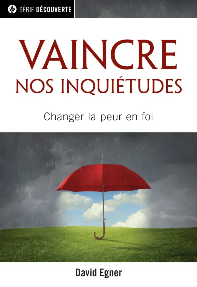 Vaincre nos inquétudes